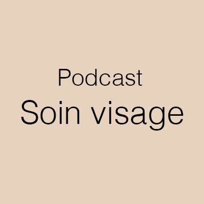 podcast soin visage - skincare